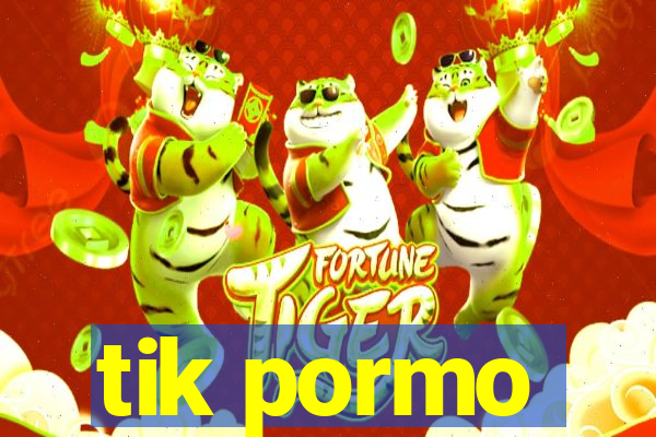 tik pormo